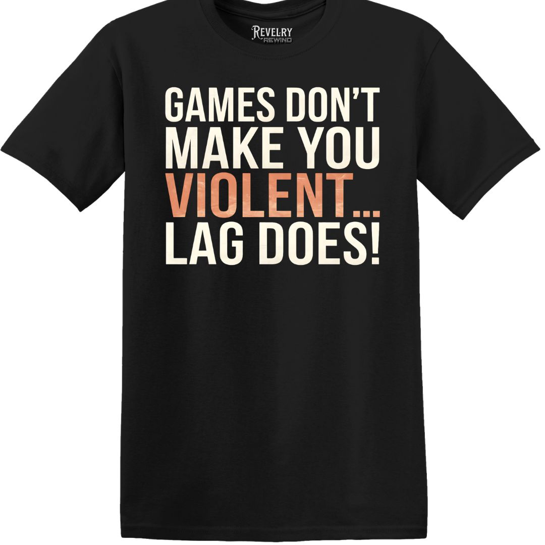 Black flatlay of sarcastic "Games Don’t Make You Violent... Lag Does" shirt