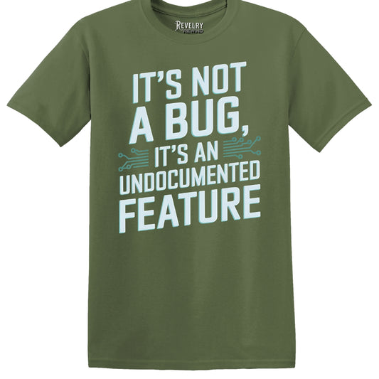 Flat lay of It's Not a Bug, It's a Feature design on military green t-shirt