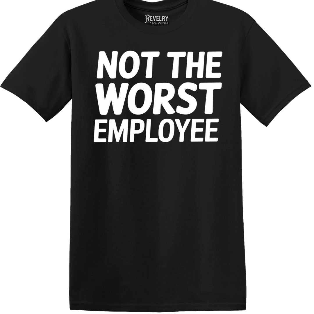 Flat-lay of Not the Worst Employee T-Shirt in Black showing bold white text ‘Not the Worst Employee’ design.
