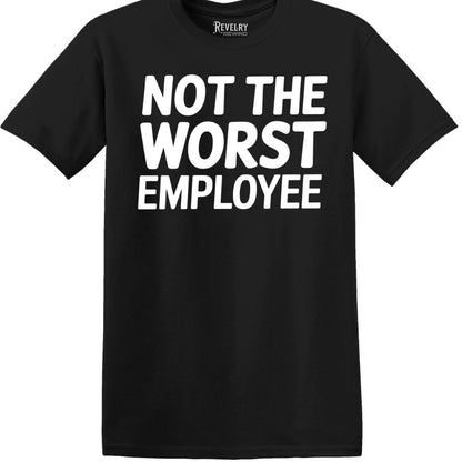 Flat-lay of Not the Worst Employee T-Shirt in Black showing bold white text ‘Not the Worst Employee’ design.