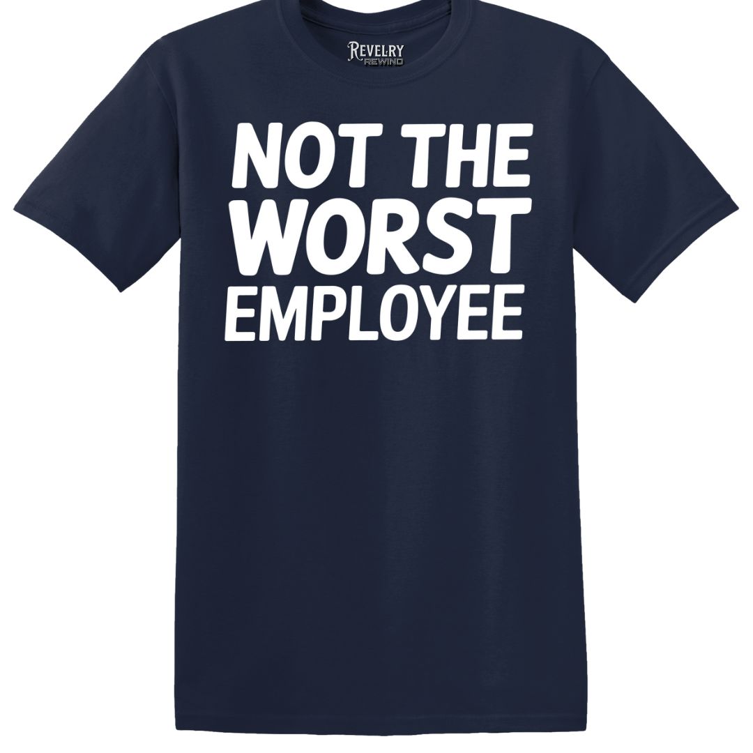 Flat-lay of Not the Worst Employee T-Shirt in Navy showing bold white text ‘Not the Worst Employee’ design.